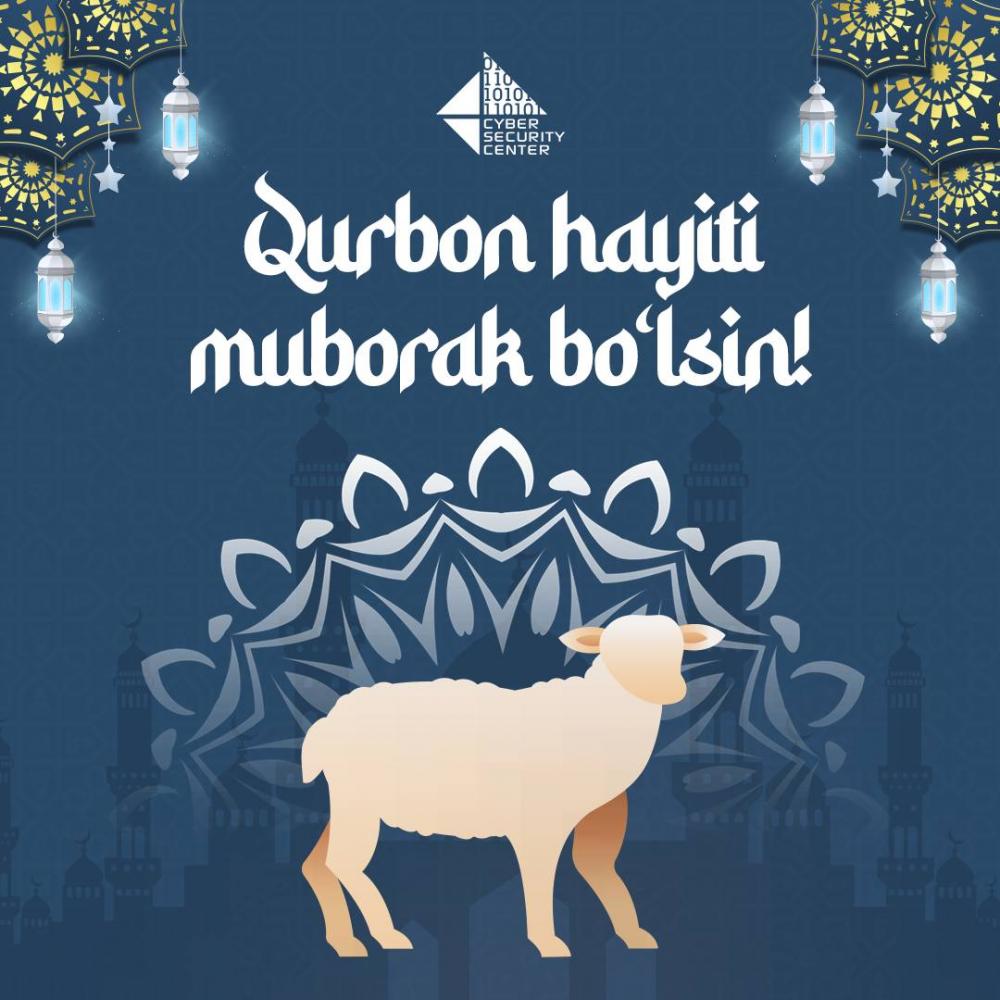 Kiberxavfsizlik markazi jamoasi yurtdoshlarimizni ulugʻ va aziz bayram — Qurbon hayiti bilan tabriklaydi!